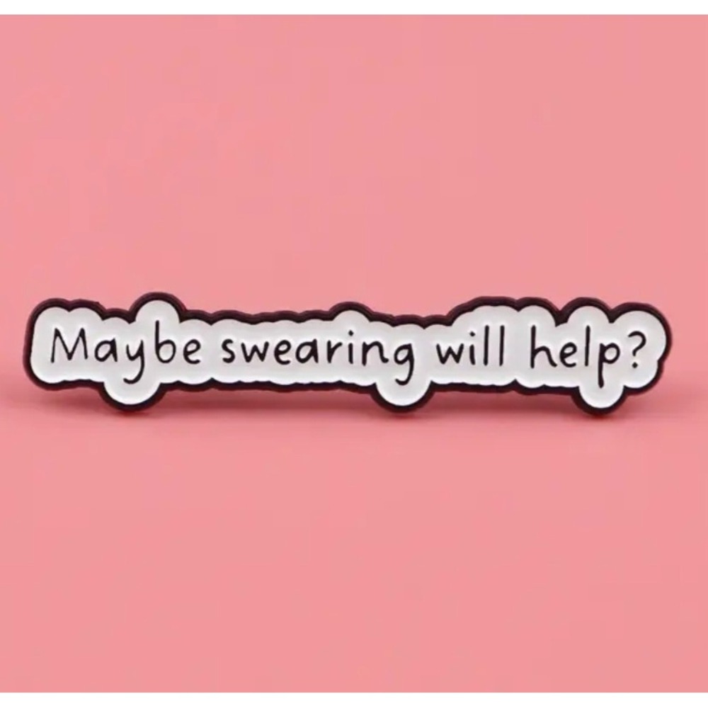 Maybe Swearing Will Help Enamel Pin Sarcastic Funny Quote Lapel Pin White Black